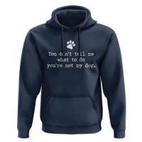 Dog Owner Hoodie You Cant Tell Me What To Do Youre Not My Dog Paw Print