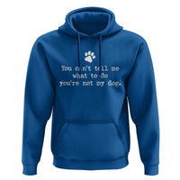 Dog Owner Hoodie You Cant Tell Me What To Do Youre Not My Dog Paw Print