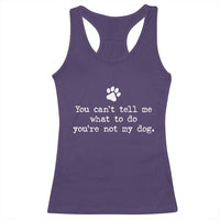 Dog Owner Racerback Tank Top You Cant Tell Me What To Do Youre Not My Dog Paw Print