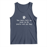 Dog Owner Tank Top You Cant Tell Me What To Do Youre Not My Dog Paw Print