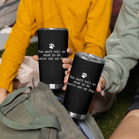 Dog Owner Tumbler Cup You Cant Tell Me What To Do Youre Not My Dog Paw Print