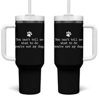 Dog Owner Tumbler With Handle You Cant Tell Me What To Do Youre Not My Dog Paw Print