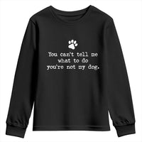 Dog Owner Youth Sweatshirt You Cant Tell Me What To Do Youre Not My Dog Paw Print