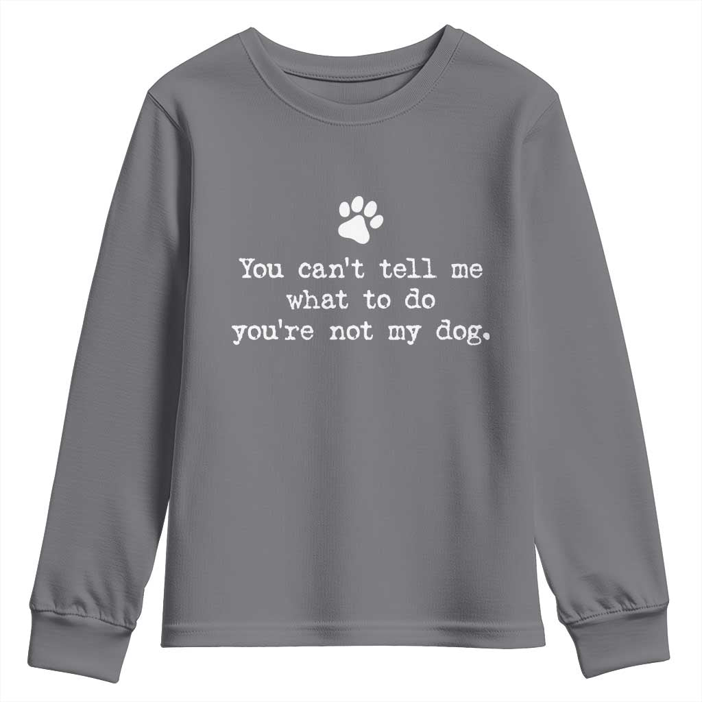 Dog Owner Youth Sweatshirt You Cant Tell Me What To Do Youre Not My Dog Paw Print
