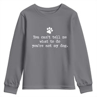 Dog Owner Youth Sweatshirt You Cant Tell Me What To Do Youre Not My Dog Paw Print