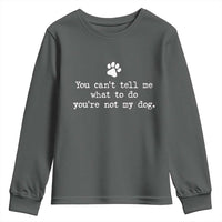 Dog Owner Youth Sweatshirt You Cant Tell Me What To Do Youre Not My Dog Paw Print