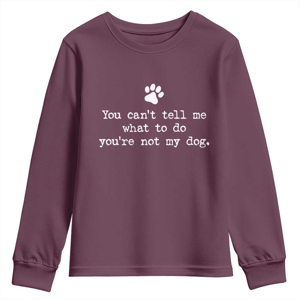Dog Owner Youth Sweatshirt You Cant Tell Me What To Do Youre Not My Dog Paw Print