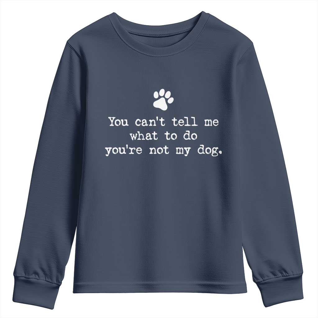 Dog Owner Youth Sweatshirt You Cant Tell Me What To Do Youre Not My Dog Paw Print
