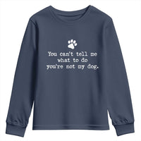 Dog Owner Youth Sweatshirt You Cant Tell Me What To Do Youre Not My Dog Paw Print