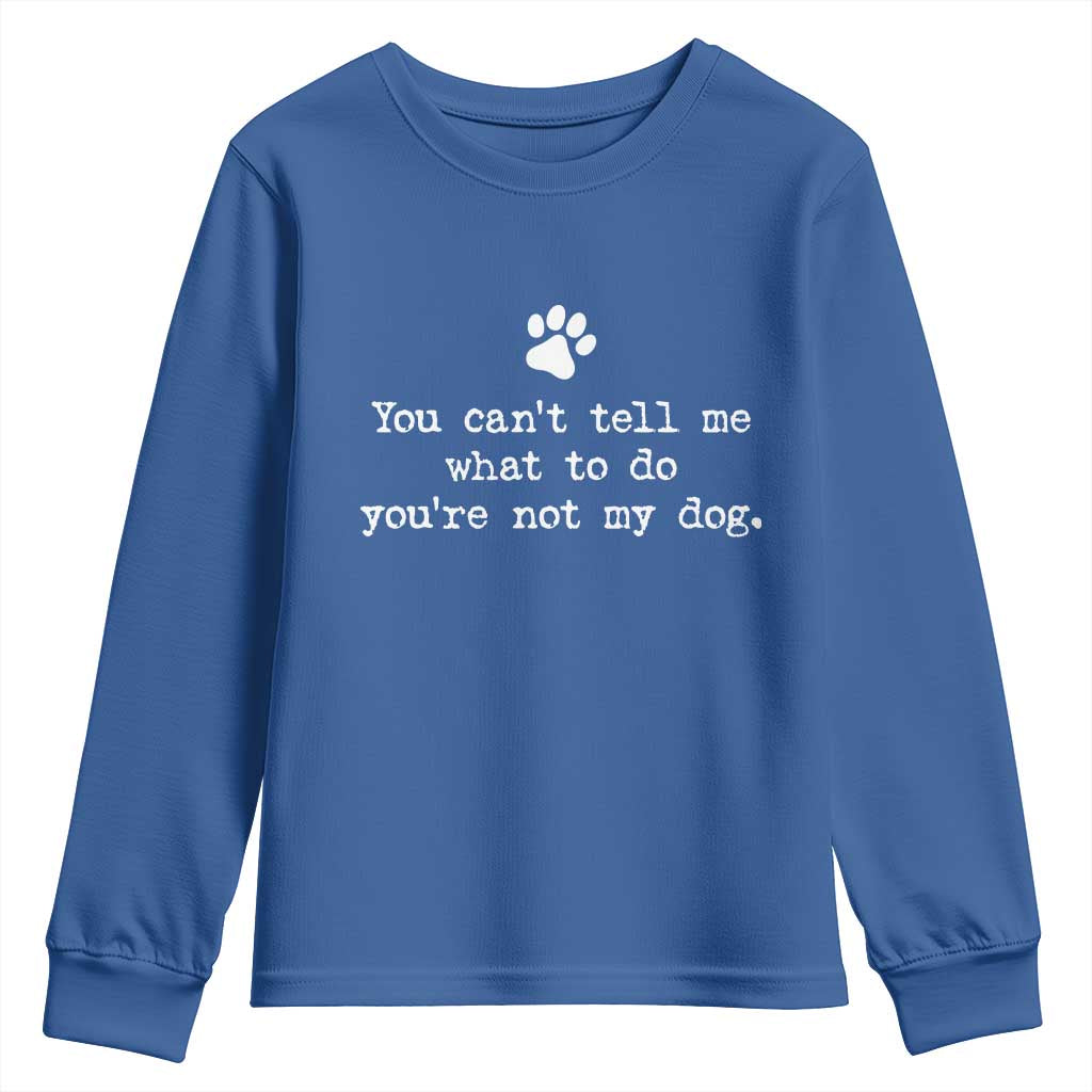 Dog Owner Youth Sweatshirt You Cant Tell Me What To Do Youre Not My Dog Paw Print