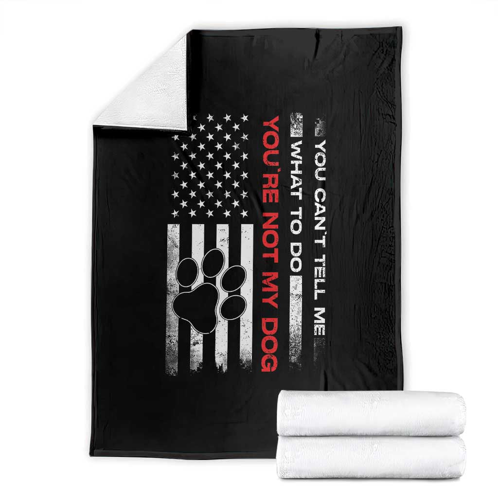 Funny Dog Lovers Throw Blanket You Cant Tell Me What To Do Youre Not My Dog USA Flag