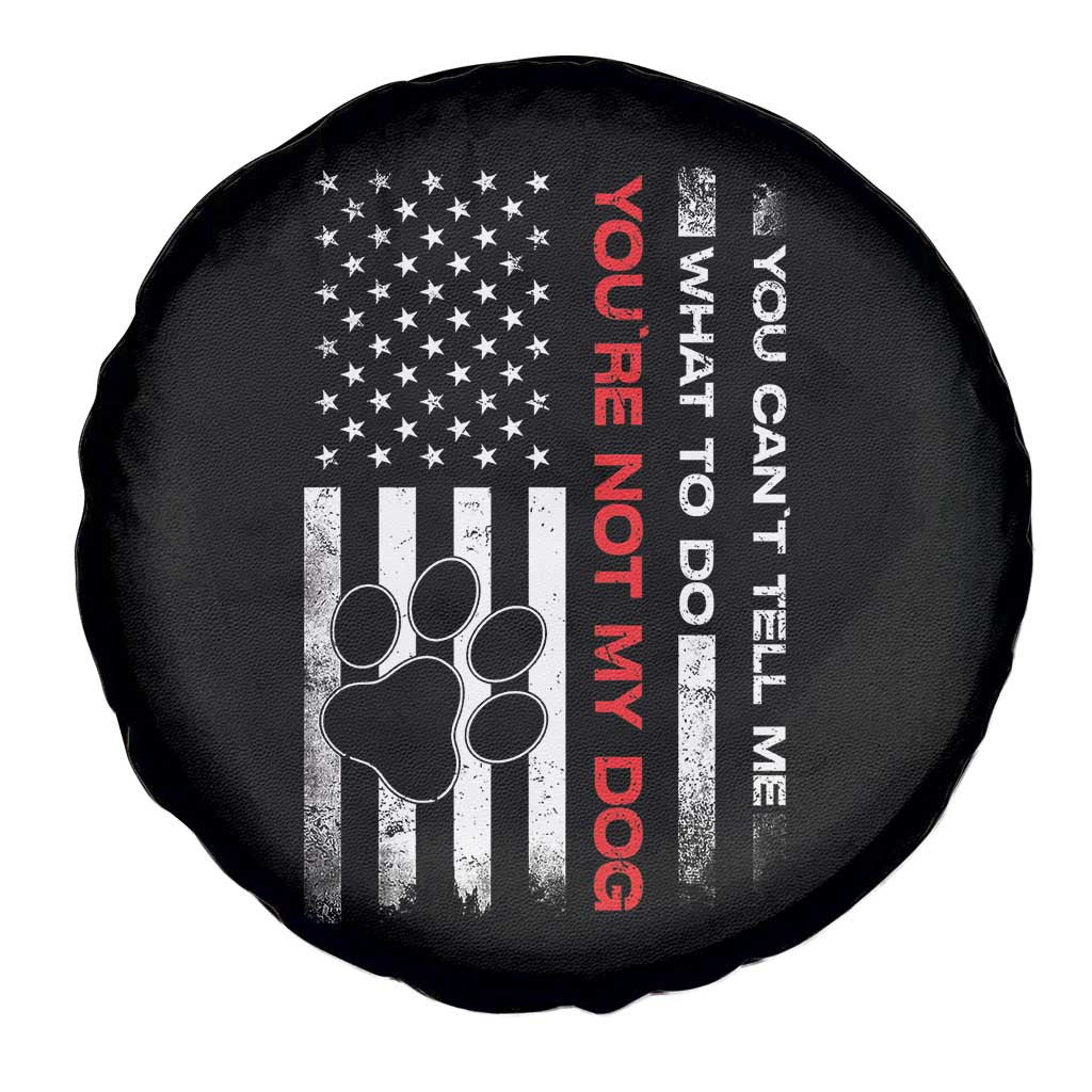 Funny Dog Lovers Spare Tire Cover You Cant Tell Me What To Do Youre Not My Dog USA Flag