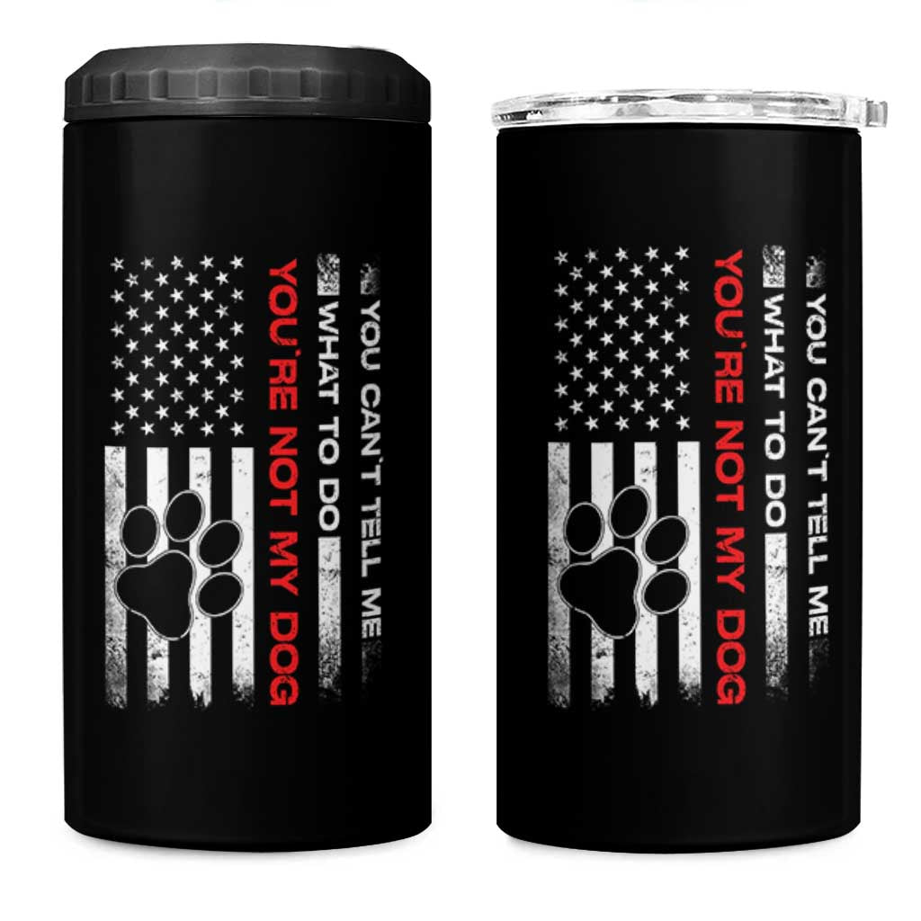 Funny Dog Lovers 4 in 1 Can Cooler Tumbler You Cant Tell Me What To Do Youre Not My Dog USA Flag