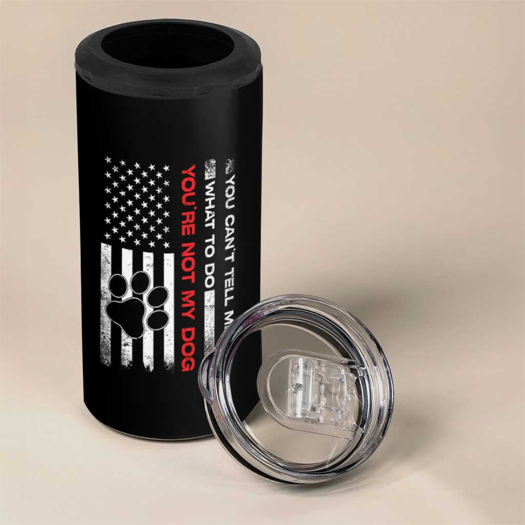 Funny Dog Lovers 4 in 1 Can Cooler Tumbler You Cant Tell Me What To Do Youre Not My Dog USA Flag