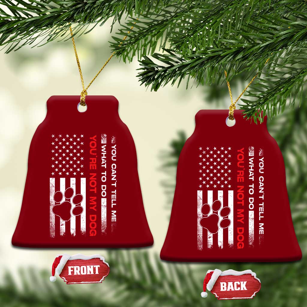 Funny Dog Lovers Ceramic Ornament You Cant Tell Me What To Do Youre Not My Dog USA Flag