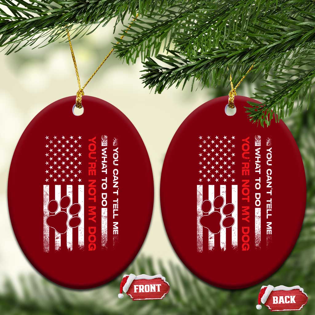 Funny Dog Lovers Ceramic Ornament You Cant Tell Me What To Do Youre Not My Dog USA Flag