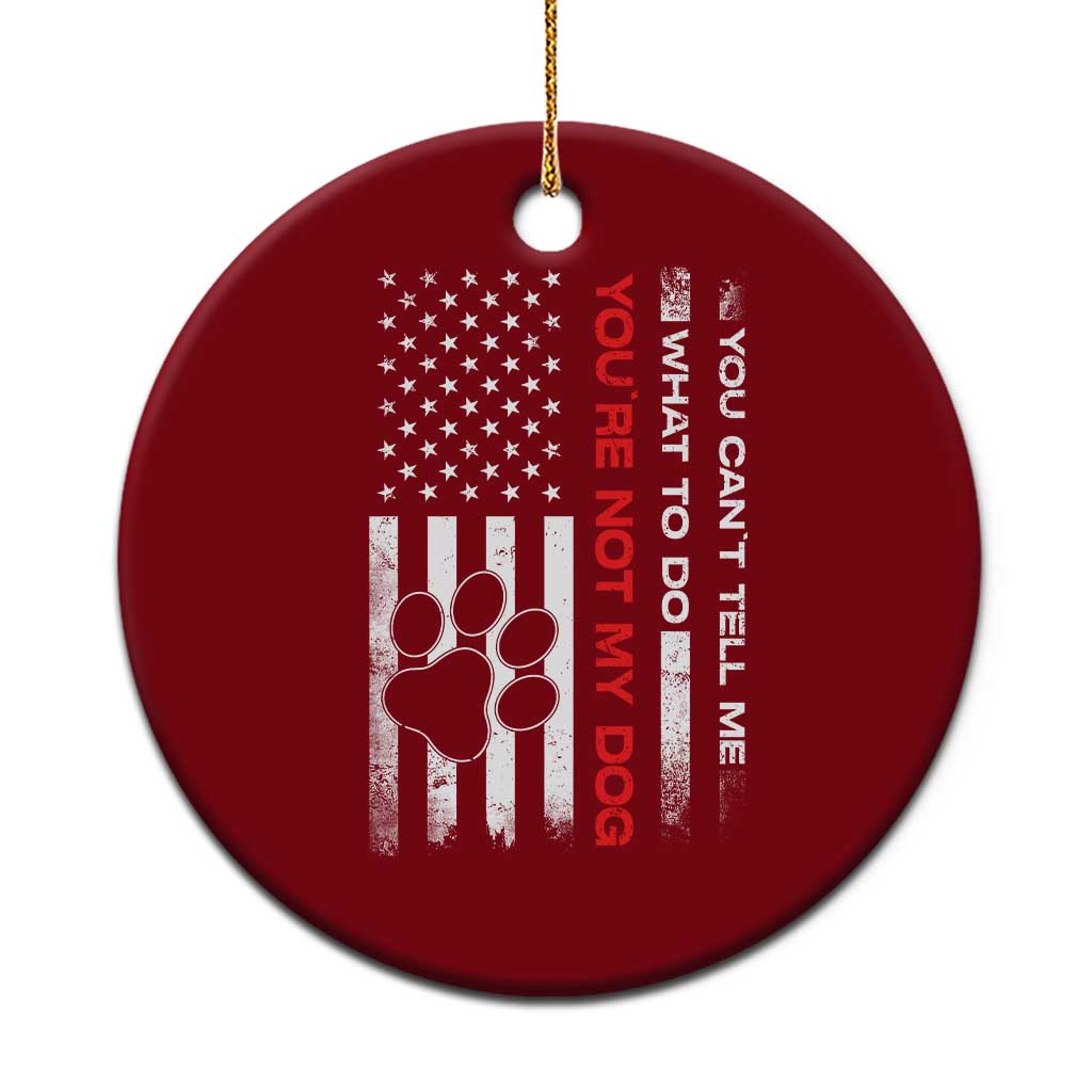 Funny Dog Lovers Ceramic Ornament You Cant Tell Me What To Do Youre Not My Dog USA Flag