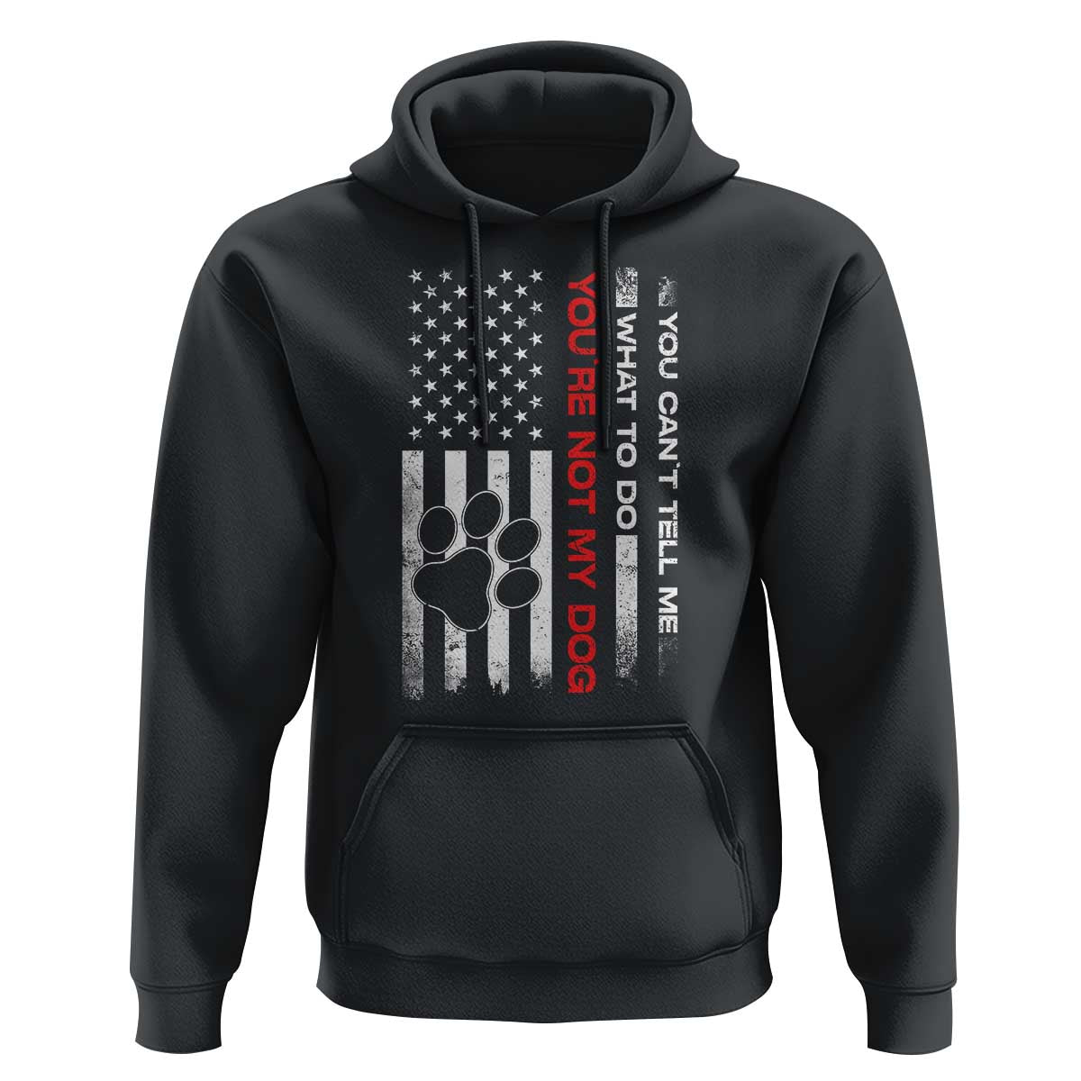 Funny Dog Lovers Hoodie You Cant Tell Me What To Do Youre Not My Dog USA Flag