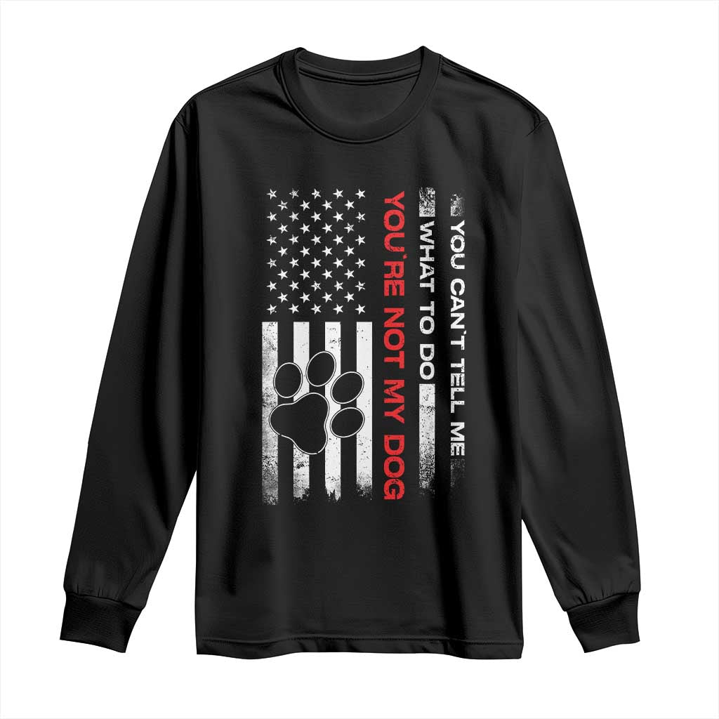 Funny Dog Lovers Long Sleeve Shirt You Cant Tell Me What To Do Youre Not My Dog USA Flag