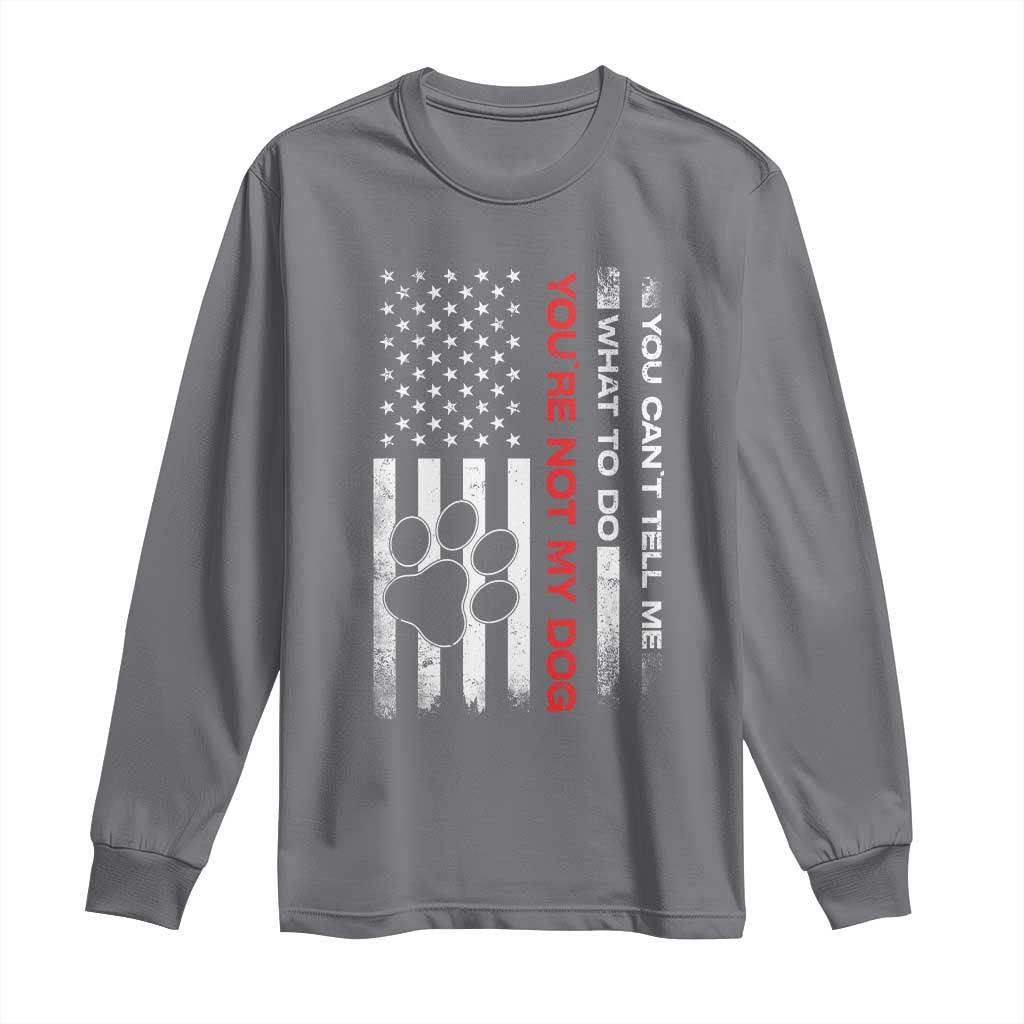 Funny Dog Lovers Long Sleeve Shirt You Cant Tell Me What To Do Youre Not My Dog USA Flag