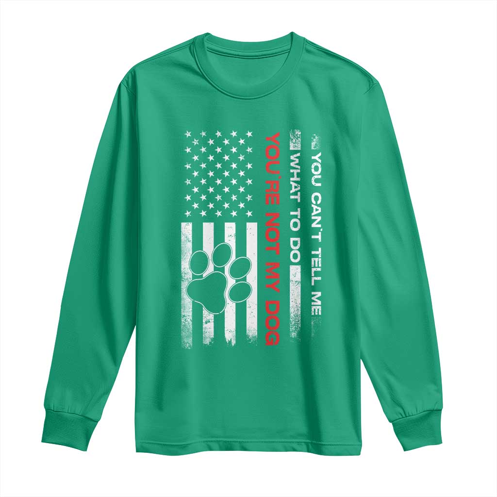 Funny Dog Lovers Long Sleeve Shirt You Cant Tell Me What To Do Youre Not My Dog USA Flag