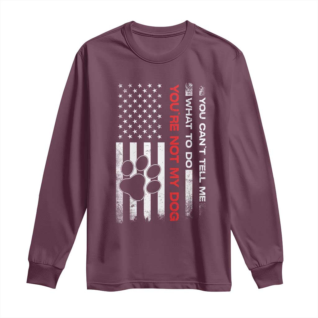 Funny Dog Lovers Long Sleeve Shirt You Cant Tell Me What To Do Youre Not My Dog USA Flag