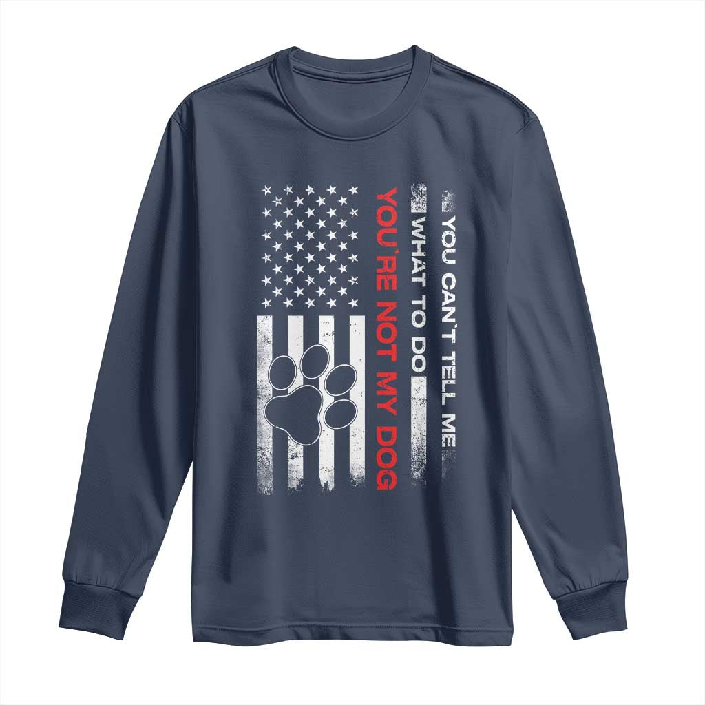 Funny Dog Lovers Long Sleeve Shirt You Cant Tell Me What To Do Youre Not My Dog USA Flag