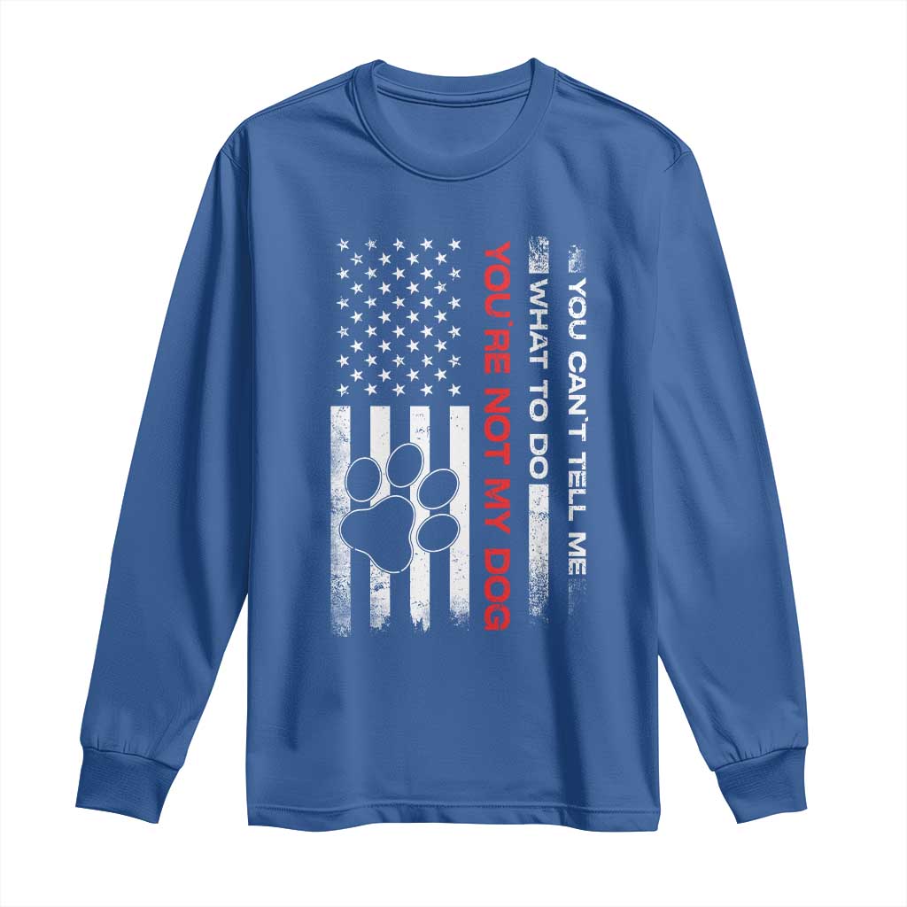 Funny Dog Lovers Long Sleeve Shirt You Cant Tell Me What To Do Youre Not My Dog USA Flag