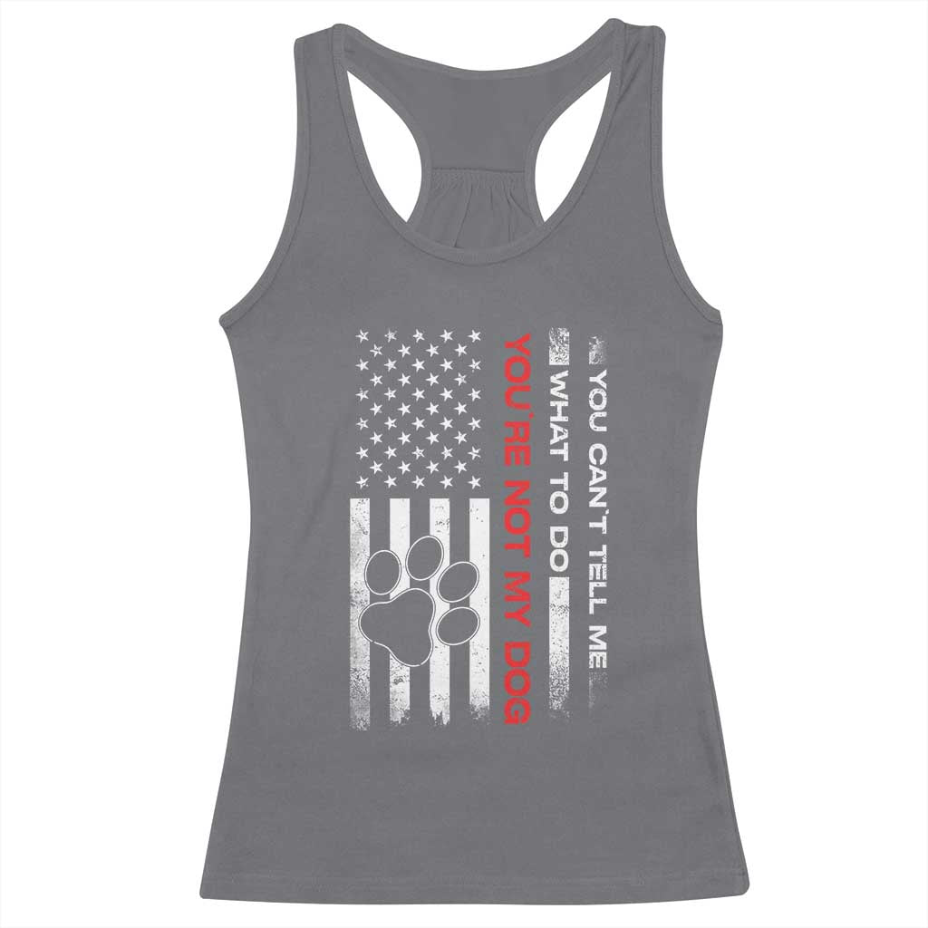 Funny Dog Lovers Racerback Tank Top You Cant Tell Me What To Do Youre Not My Dog USA Flag