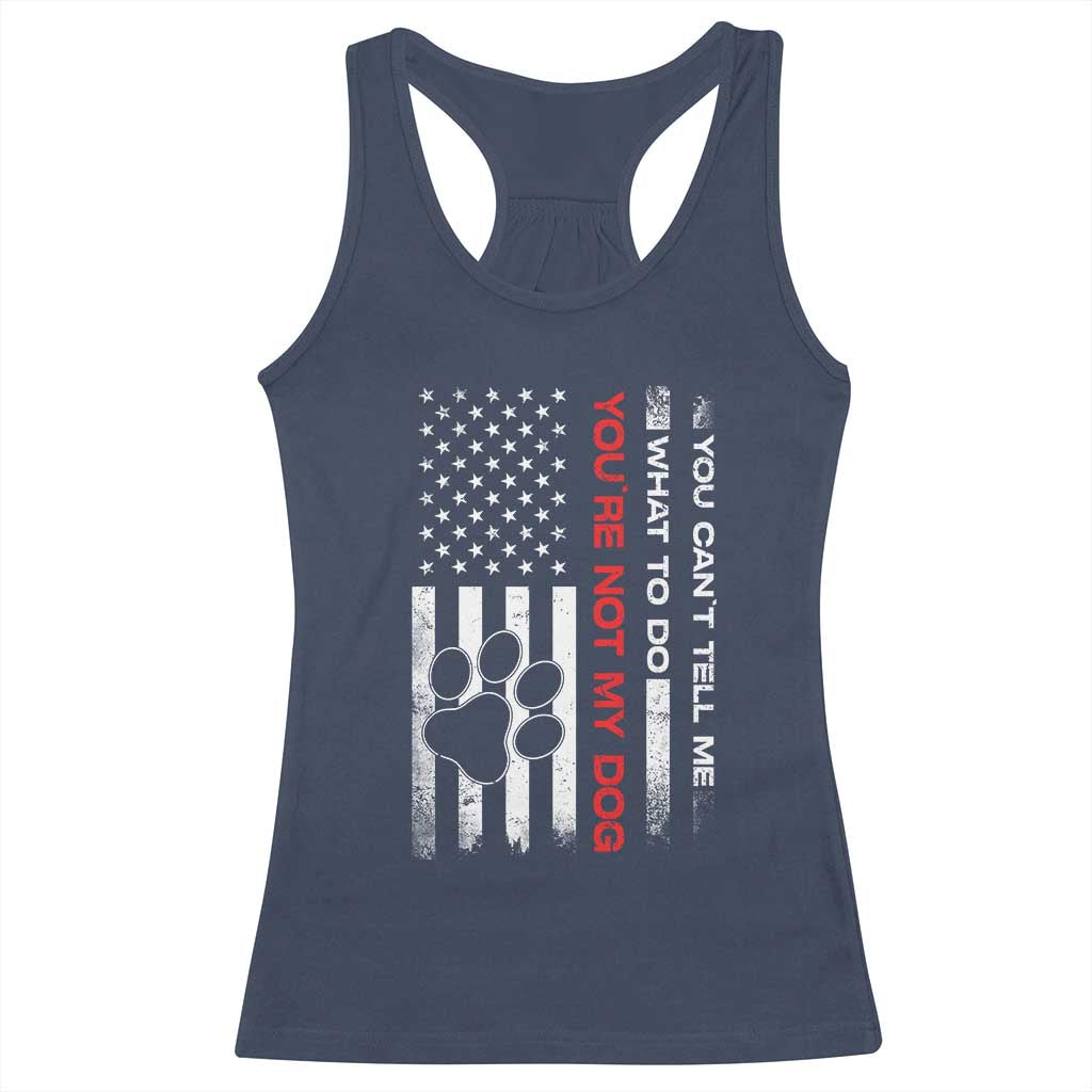Funny Dog Lovers Racerback Tank Top You Cant Tell Me What To Do Youre Not My Dog USA Flag