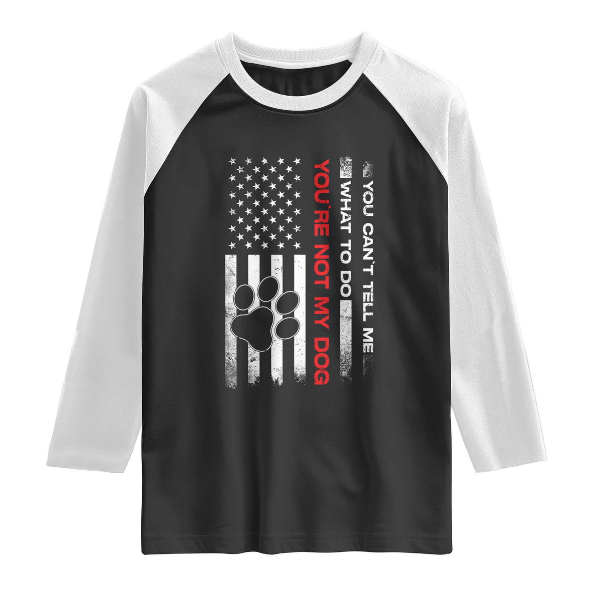 Funny Dog Lovers Raglan Shirt You Cant Tell Me What To Do Youre Not My Dog USA Flag