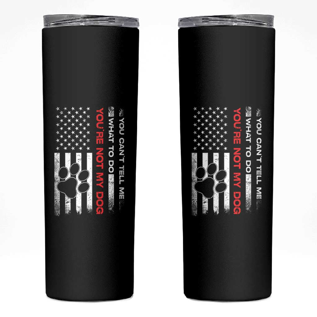 Funny Dog Lovers Skinny Tumbler You Cant Tell Me What To Do Youre Not My Dog USA Flag