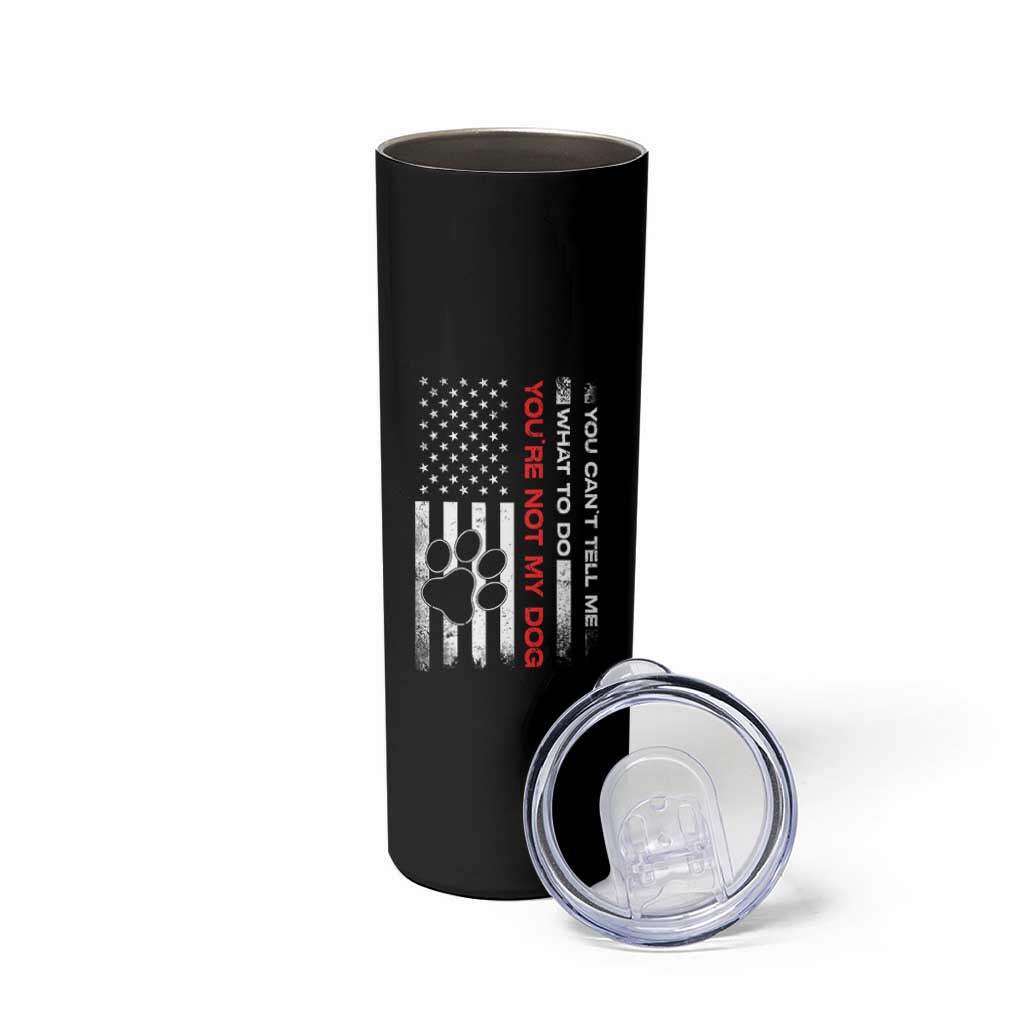 Funny Dog Lovers Skinny Tumbler You Cant Tell Me What To Do Youre Not My Dog USA Flag