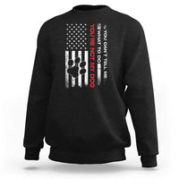 Funny Dog Lovers Sweatshirt You Cant Tell Me What To Do Youre Not My Dog USA Flag