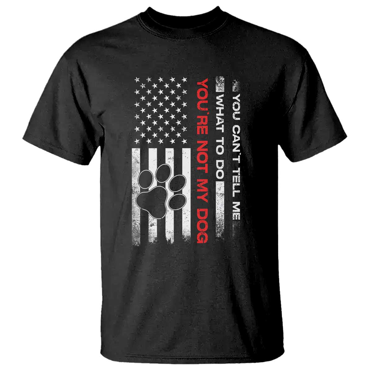 Funny Dog Lovers T Shirt You Cant Tell Me What To Do Youre Not My Dog USA Flag