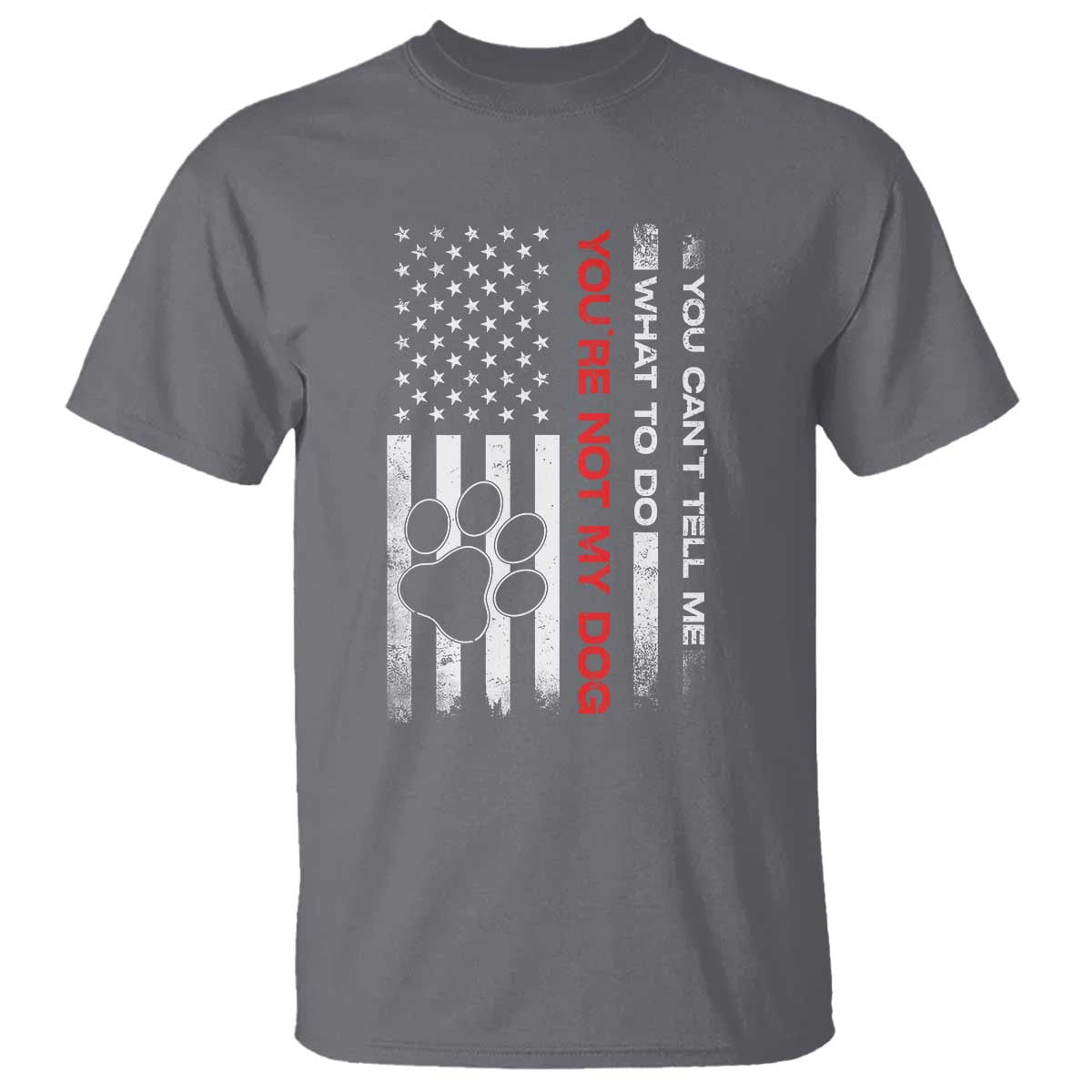Funny Dog Lovers T Shirt You Cant Tell Me What To Do Youre Not My Dog USA Flag