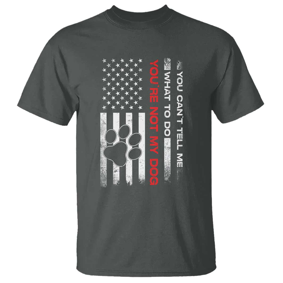 Funny Dog Lovers T Shirt You Cant Tell Me What To Do Youre Not My Dog USA Flag