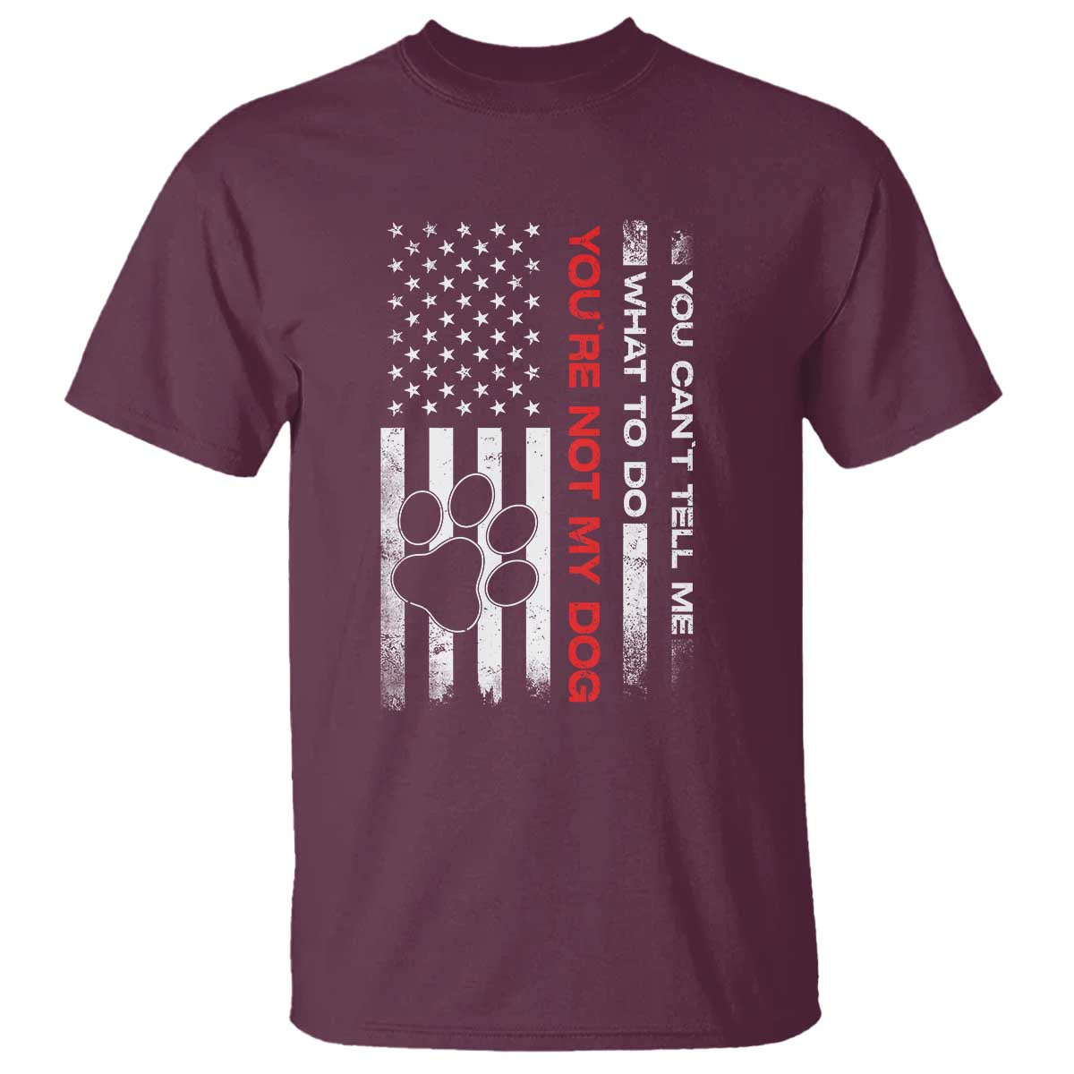 Funny Dog Lovers T Shirt You Cant Tell Me What To Do Youre Not My Dog USA Flag