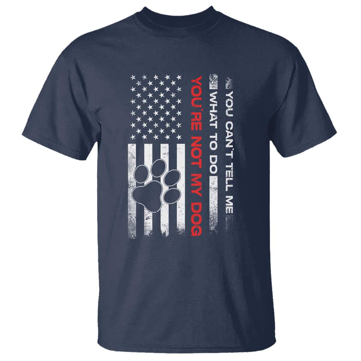 Funny Dog Lovers T Shirt You Cant Tell Me What To Do Youre Not My Dog USA Flag