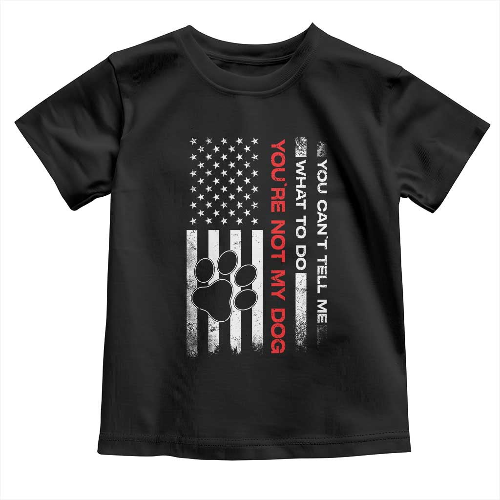Funny Dog Lovers Toddler T Shirt You Cant Tell Me What To Do Youre Not My Dog USA Flag