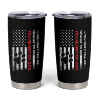 Funny Dog Lovers Tumbler Cup You Cant Tell Me What To Do Youre Not My Dog USA Flag