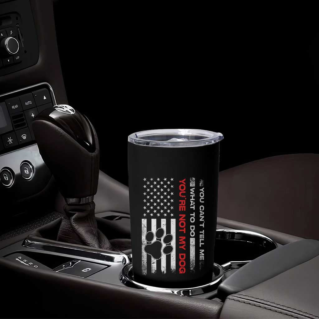 Funny Dog Lovers Tumbler Cup You Cant Tell Me What To Do Youre Not My Dog USA Flag