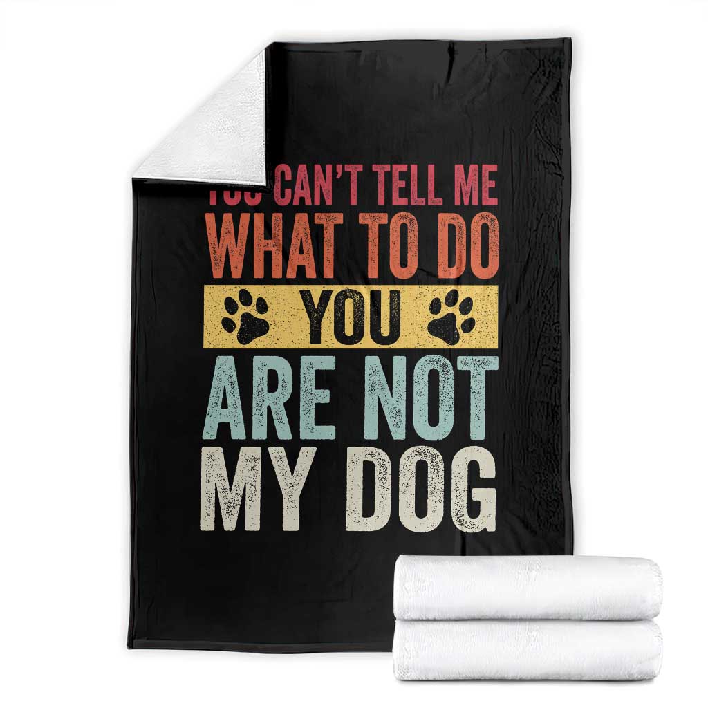 Retro Dog Lovers Throw Blanket You Cant Tell Me What To Do Youre Not My Dog Paw Print