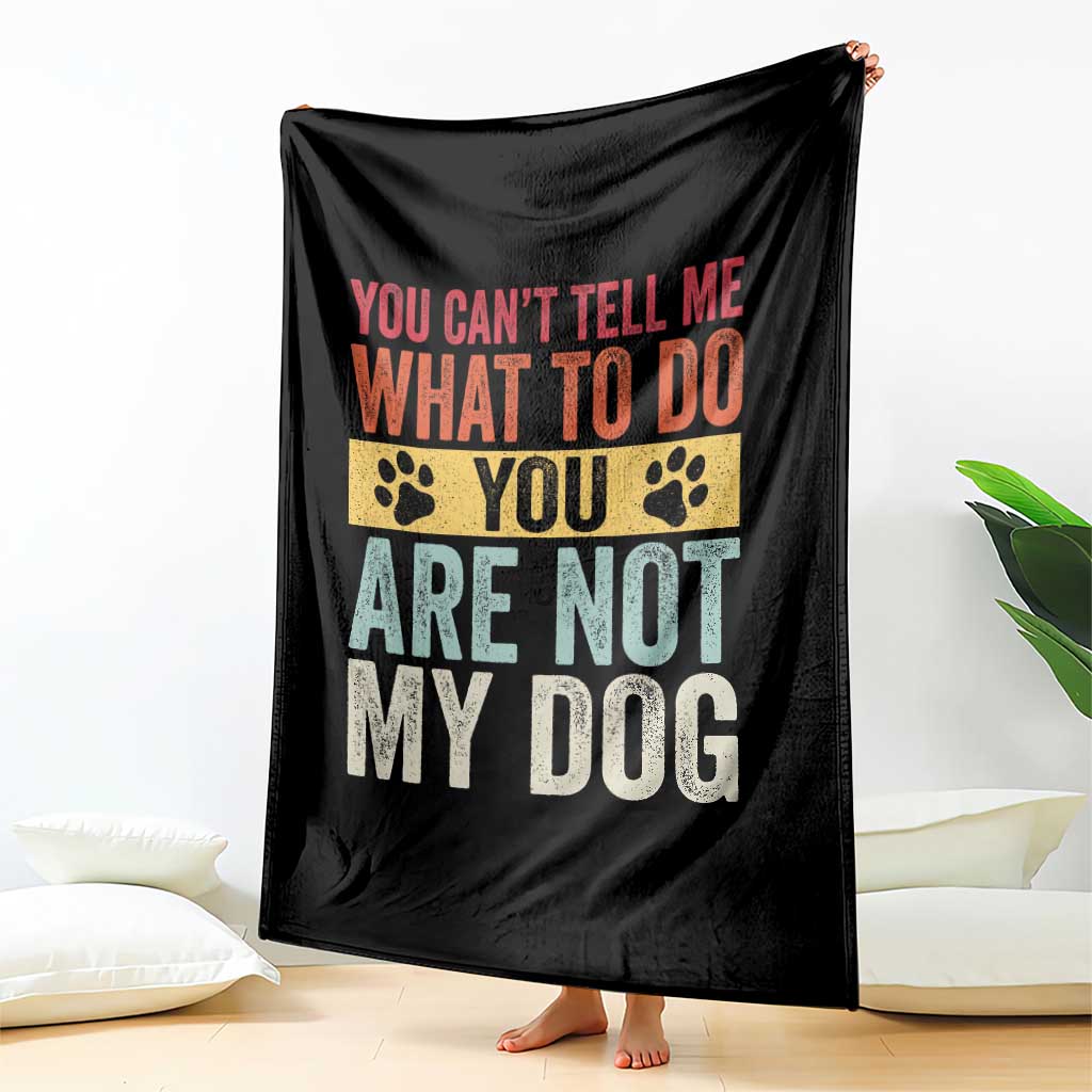 Retro Dog Lovers Throw Blanket You Cant Tell Me What To Do Youre Not My Dog Paw Print