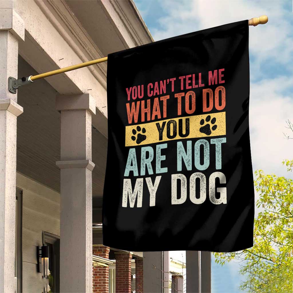 Retro Dog Lovers Garden Flag You Cant Tell Me What To Do Youre Not My Dog Paw Print