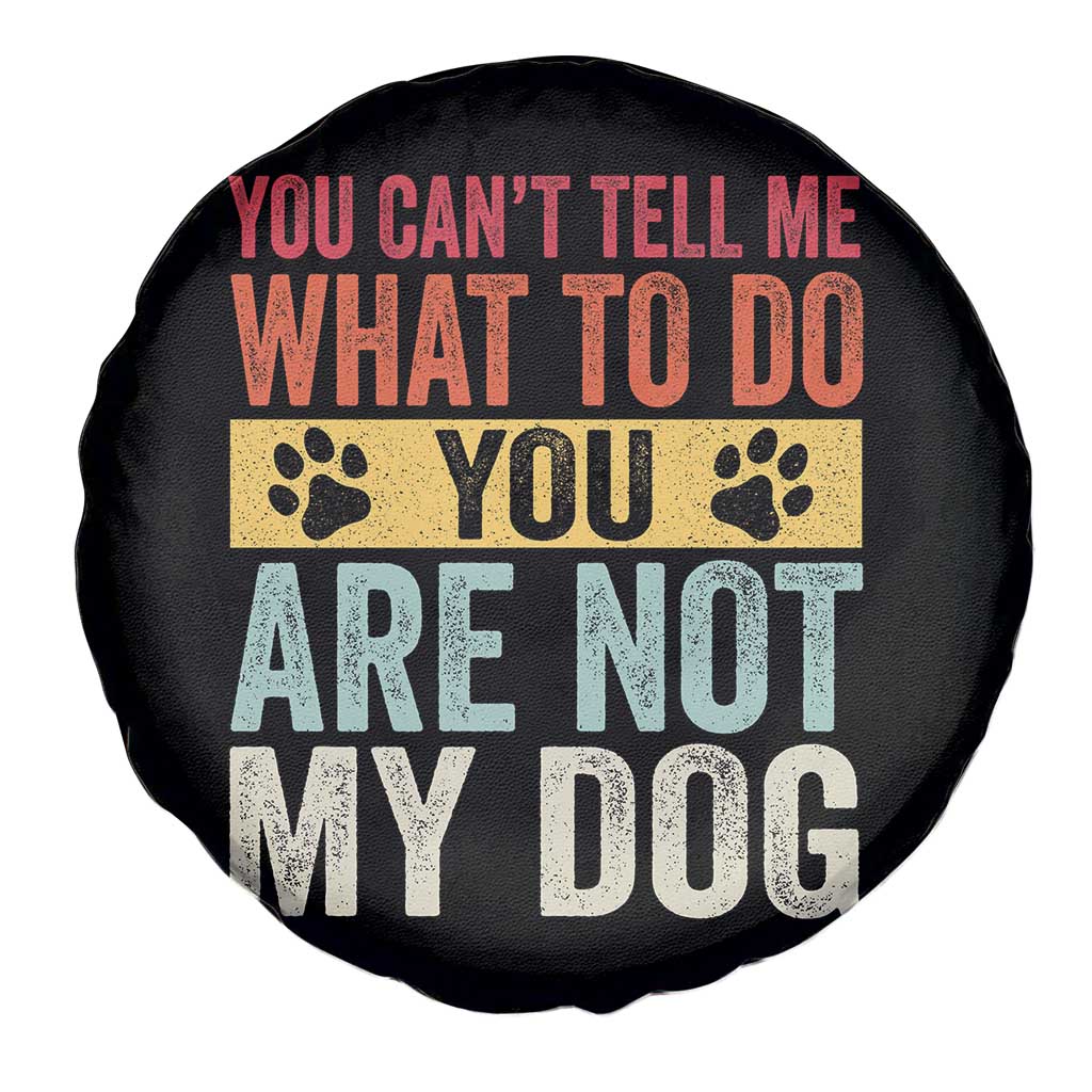 Retro Dog Lovers Spare Tire Cover You Cant Tell Me What To Do Youre Not My Dog Paw Print
