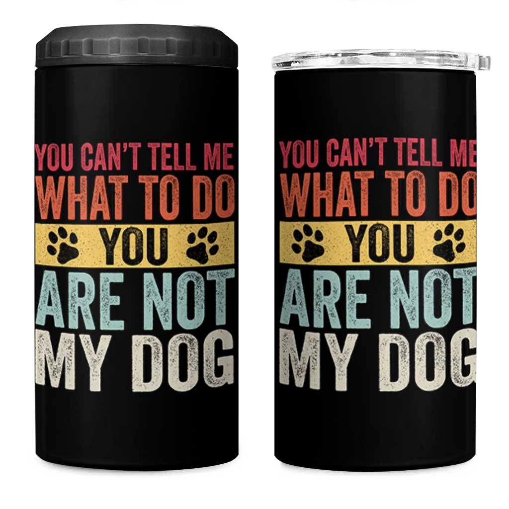 Retro Dog Lovers 4 in 1 Can Cooler Tumbler You Cant Tell Me What To Do Youre Not My Dog Paw Print