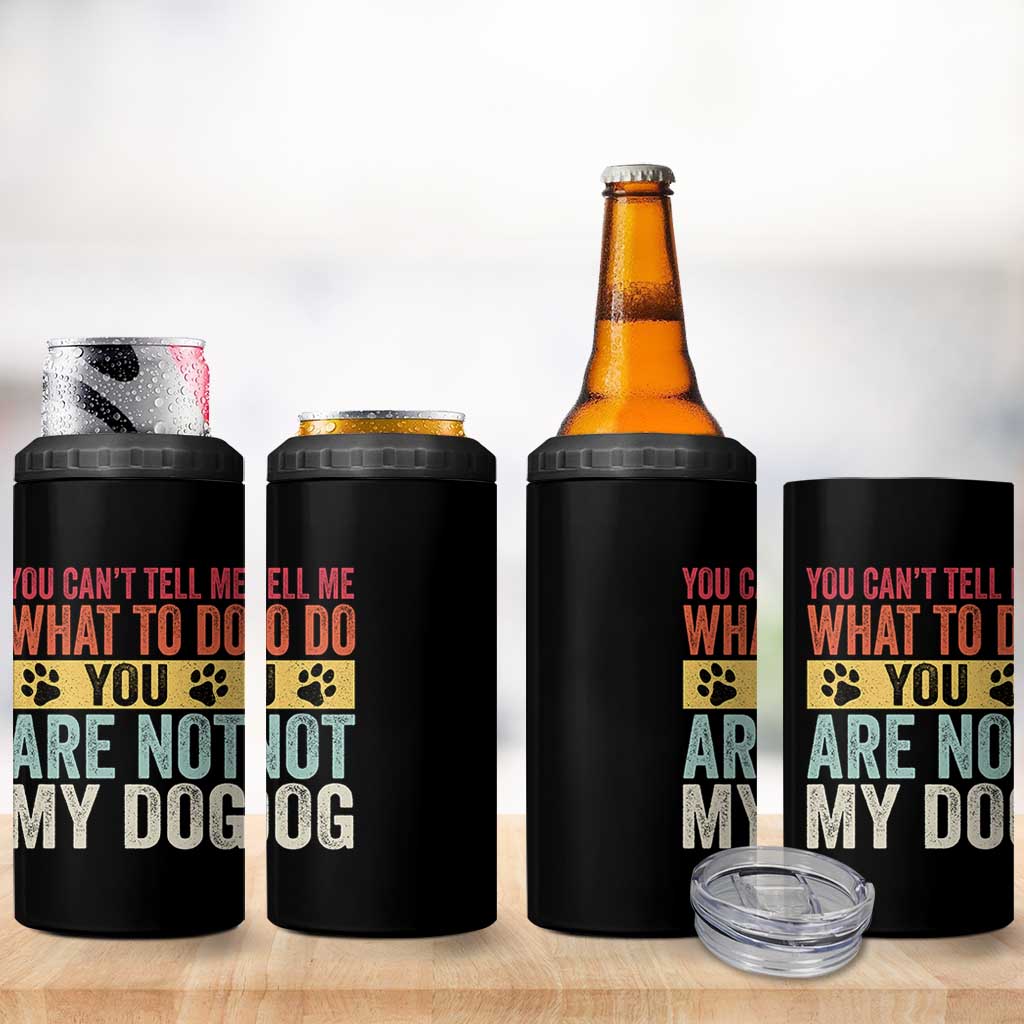 Retro Dog Lovers 4 in 1 Can Cooler Tumbler You Cant Tell Me What To Do Youre Not My Dog Paw Print