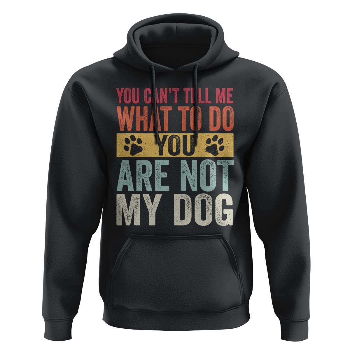 Retro Dog Lovers Hoodie You Cant Tell Me What To Do Youre Not My Dog Paw Print