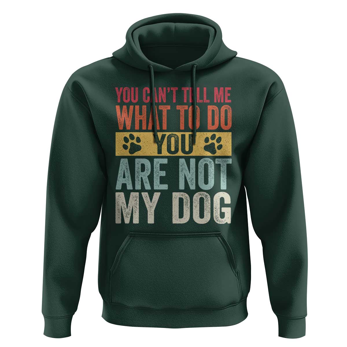 Retro Dog Lovers Hoodie You Cant Tell Me What To Do Youre Not My Dog Paw Print